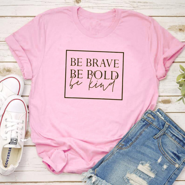 Be brave, be bold, be kind t-shirt