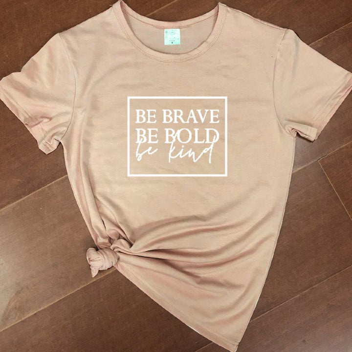 Be brave, be bold, be kind t-shirt