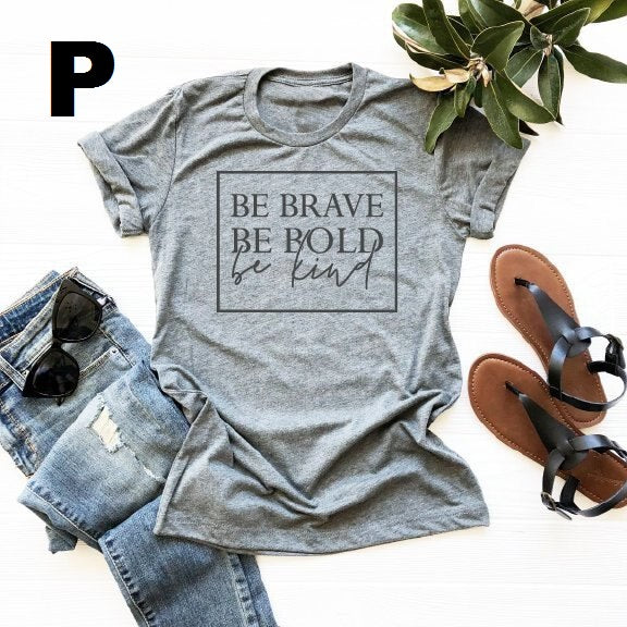 Be brave, be bold, be kind t-shirt