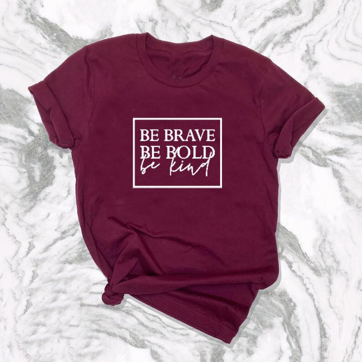 Be brave, be bold, be kind t-shirt