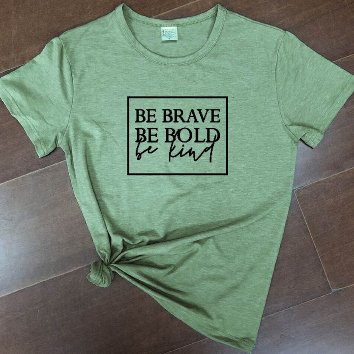 Be brave, be bold, be kind t-shirt