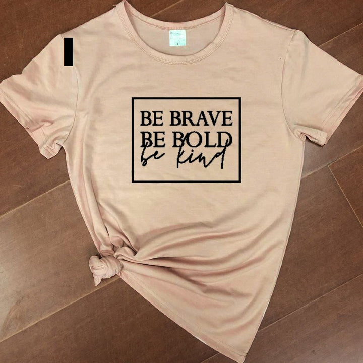 Be brave, be bold, be kind t-shirt