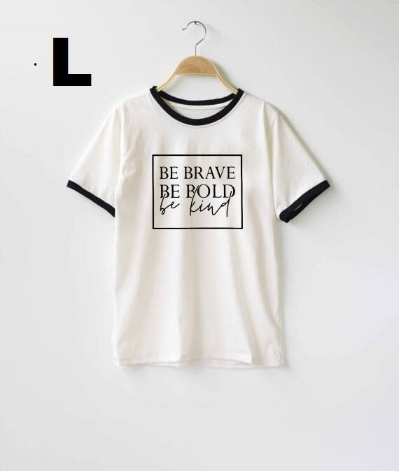 Be brave, be bold, be kind t-shirt