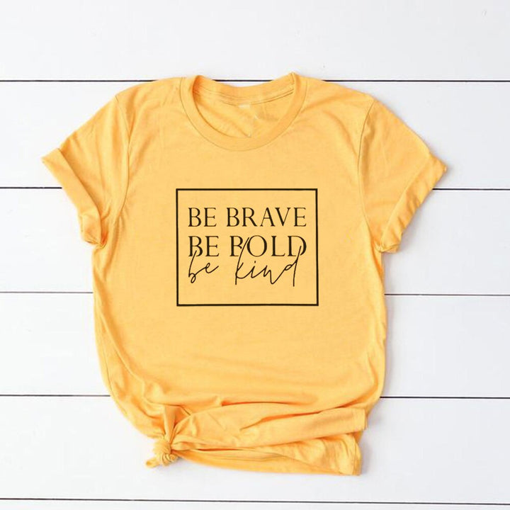 Be brave, be bold, be kind t-shirt