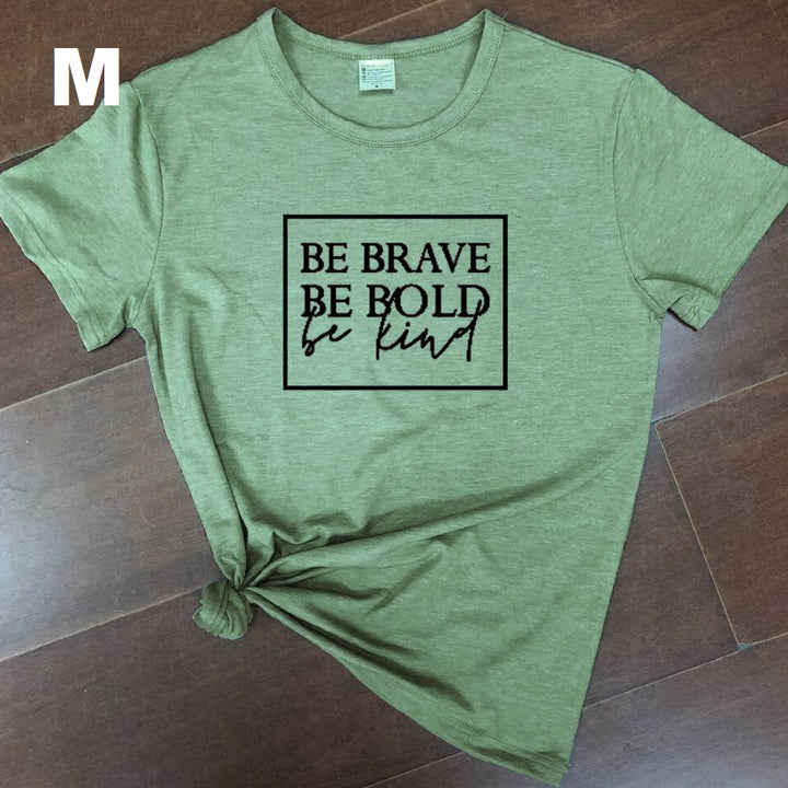 Be brave, be bold, be kind t-shirt